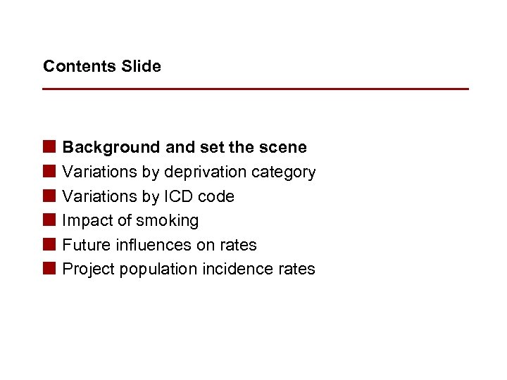 Contents Slide n n n Background and set the scene Variations by deprivation category