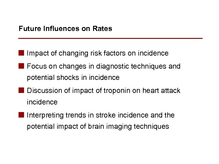 Future Influences on Rates n Impact of changing risk factors on incidence n Focus