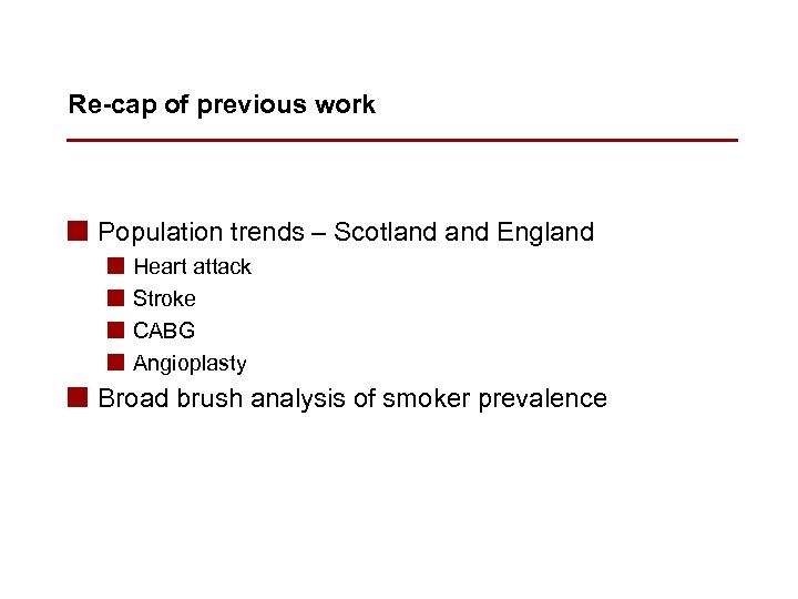 Re-cap of previous work n Population trends – Scotland England n n Heart attack