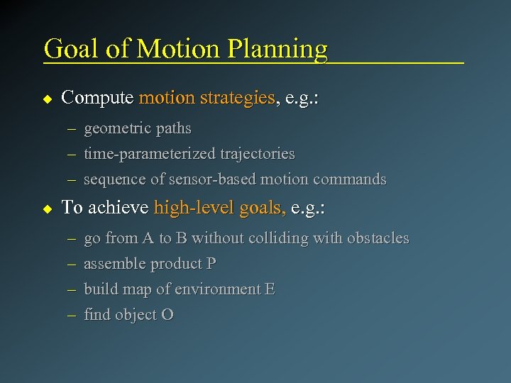 Goal of Motion Planning u Compute motion strategies, e. g. : – – –