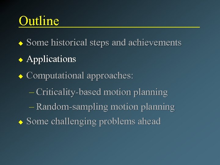 Outline u Some historical steps and achievements u Applications u Computational approaches: – Criticality-based