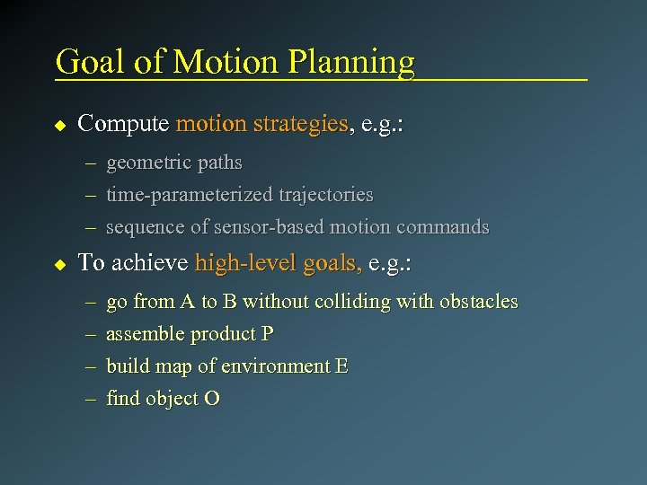 Goal of Motion Planning u Compute motion strategies, e. g. : – – –