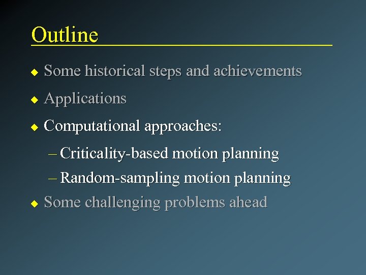 Outline u Some historical steps and achievements u Applications u Computational approaches: – Criticality-based