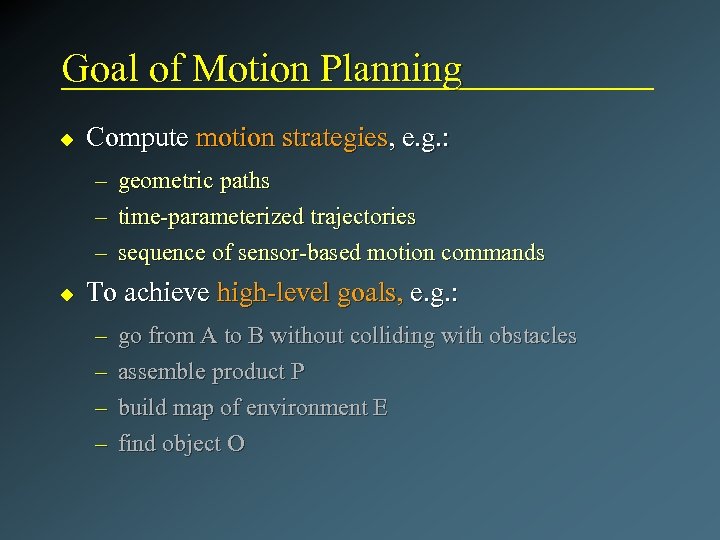 Goal of Motion Planning u Compute motion strategies, e. g. : – – –