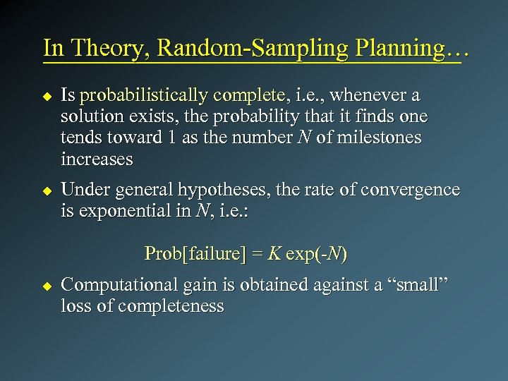 In Theory, Random-Sampling Planning… u u Is probabilistically complete, i. e. , whenever a