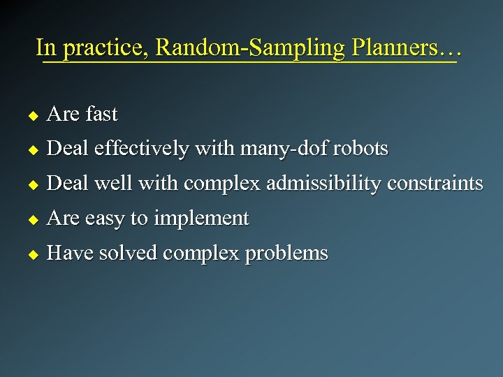 In practice, Random-Sampling Planners… u Are fast u Deal effectively with many-dof robots u