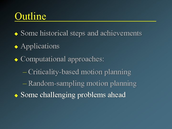 Outline u Some historical steps and achievements u Applications u Computational approaches: – Criticality-based