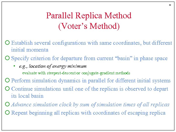 26 Parallel Replica Method (Voter’s Method) ¡ Establish several configurations with same coordinates, but