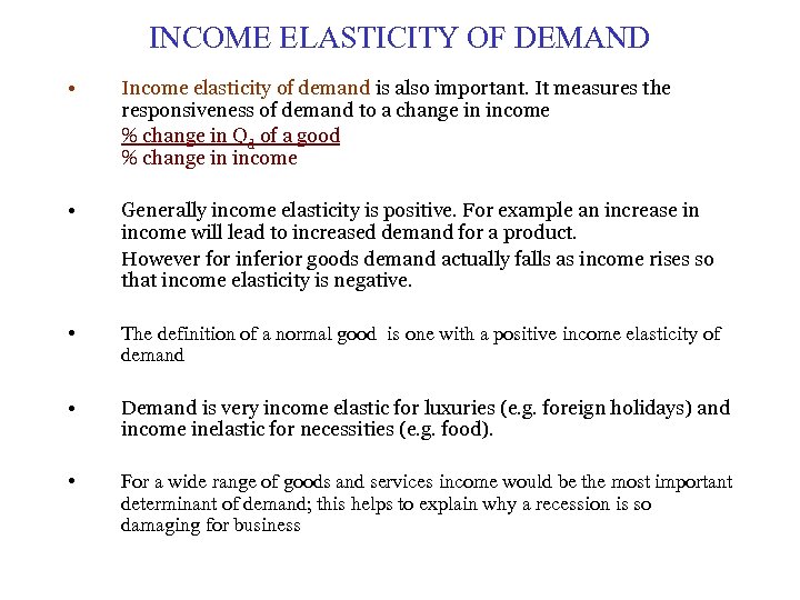 INCOME ELASTICITY OF DEMAND • Income elasticity of demand is also important. It measures