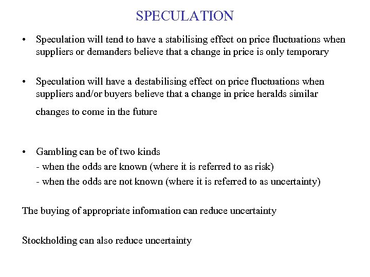 SPECULATION • Speculation will tend to have a stabilising effect on price fluctuations when