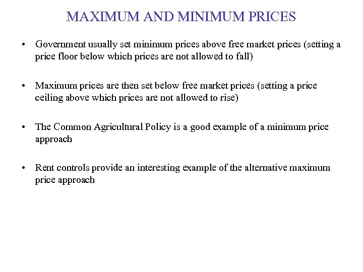 MAXIMUM AND MINIMUM PRICES • Government usually set minimum prices above free market prices