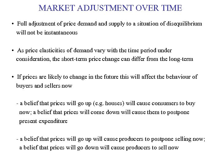 MARKET ADJUSTMENT OVER TIME • Full adjustment of price demand supply to a situation