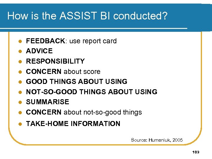 How is the ASSIST BI conducted? l FEEDBACK: use report card ADVICE RESPONSIBILITY CONCERN