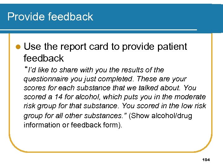 Provide feedback l Use the report card to provide patient feedback “I’d like to