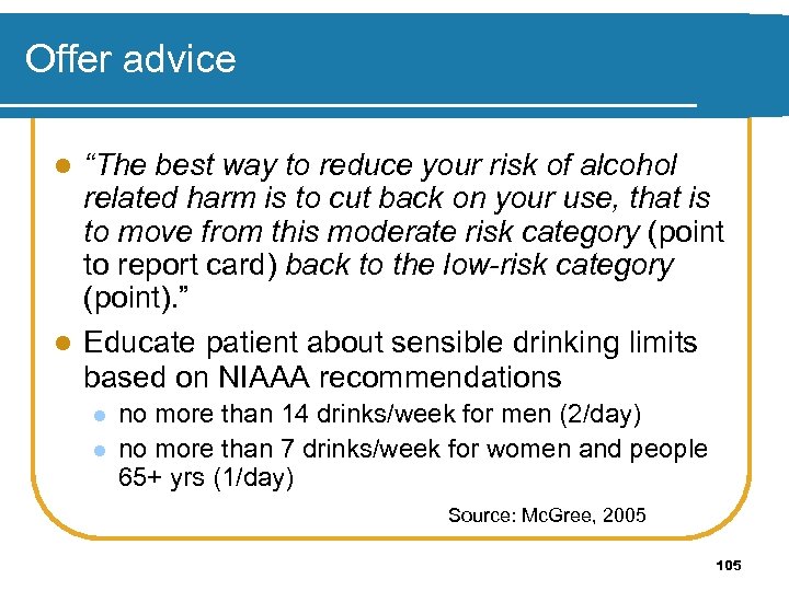 Offer advice “The best way to reduce your risk of alcohol related harm is