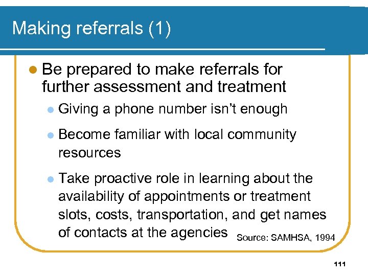 Making referrals (1) l Be prepared to make referrals for further assessment and treatment