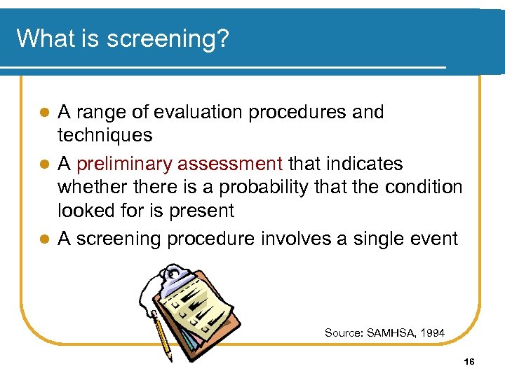 What is screening? A range of evaluation procedures and techniques l A preliminary assessment