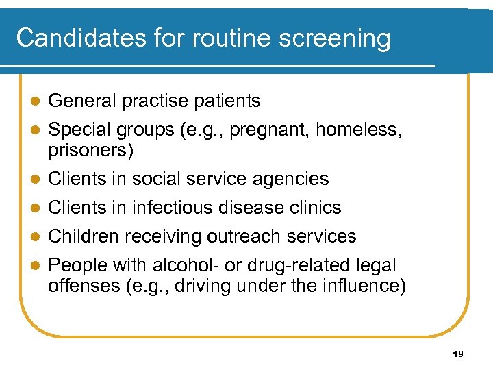 Candidates for routine screening l General practise patients l Special groups (e. g. ,