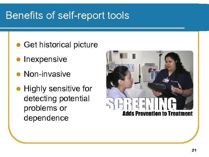 Benefits of self-report tools l Get historical picture l Inexpensive l Non-invasive l Highly