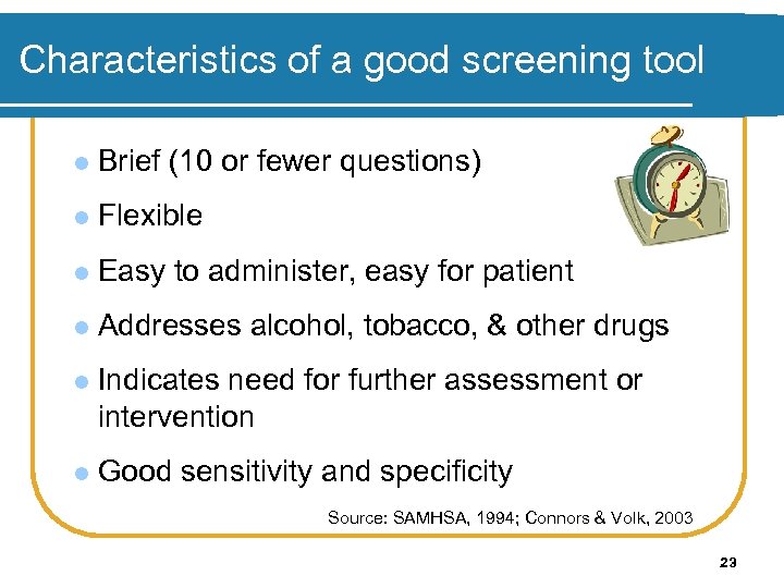 Characteristics of a good screening tool l Brief (10 or fewer questions) l Flexible