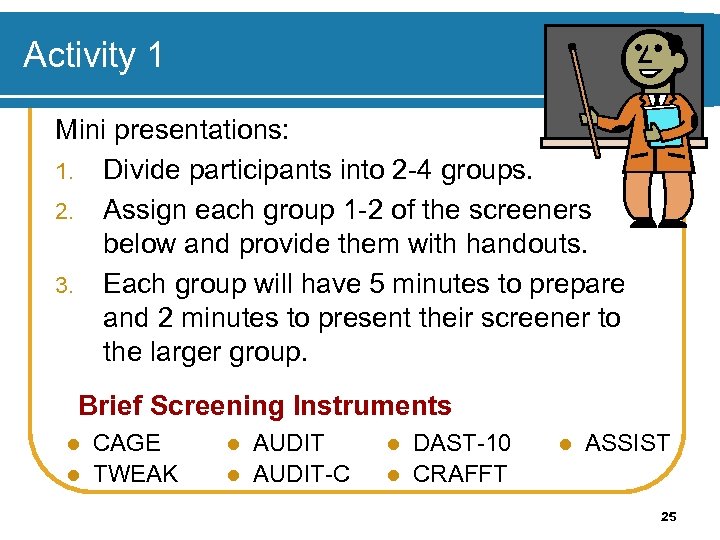 Activity 1 Mini presentations: 1. Divide participants into 2 -4 groups. 2. Assign each