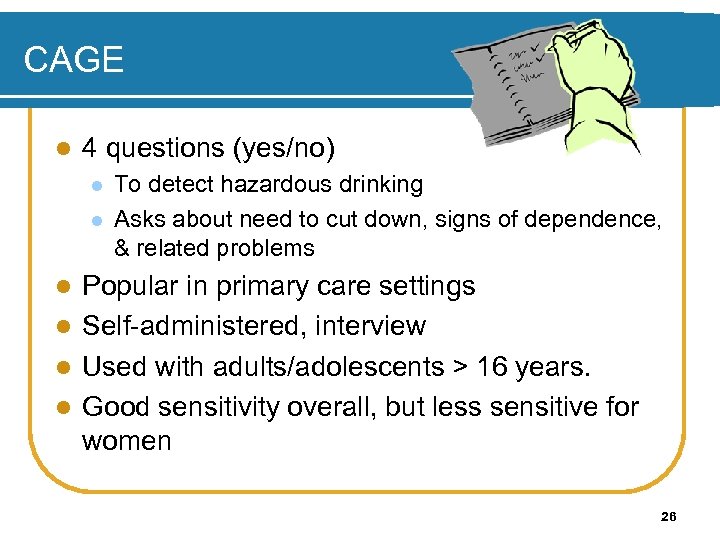 CAGE l 4 questions (yes/no) l l To detect hazardous drinking Asks about need