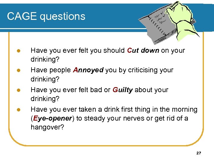 CAGE questions l l Have you ever felt you should Cut down on your