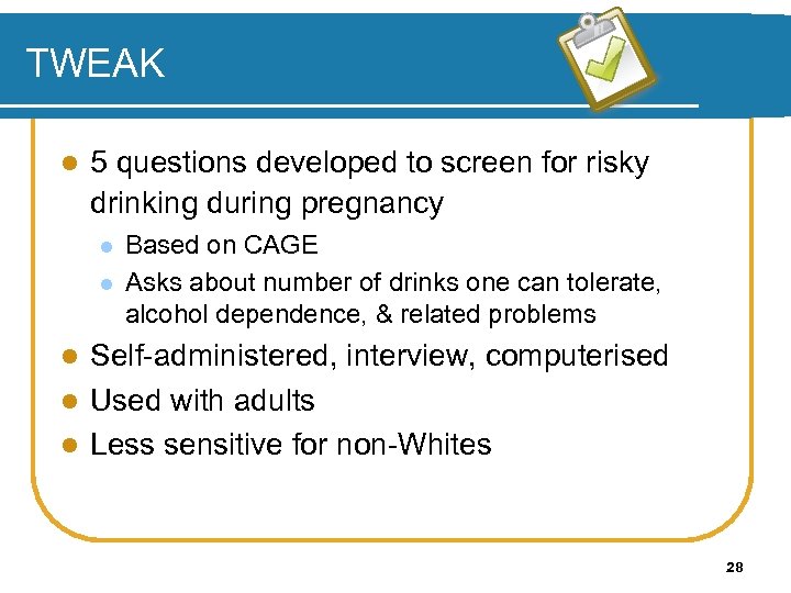 TWEAK l 5 questions developed to screen for risky drinking during pregnancy l l