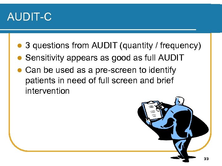 AUDIT-C 3 questions from AUDIT (quantity / frequency) l Sensitivity appears as good as