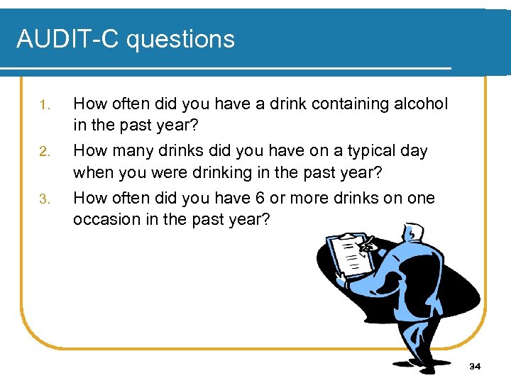 AUDIT-C questions 1. 2. 3. How often did you have a drink containing alcohol