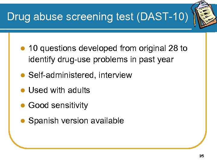 Drug abuse screening test (DAST-10) l 10 questions developed from original 28 to identify