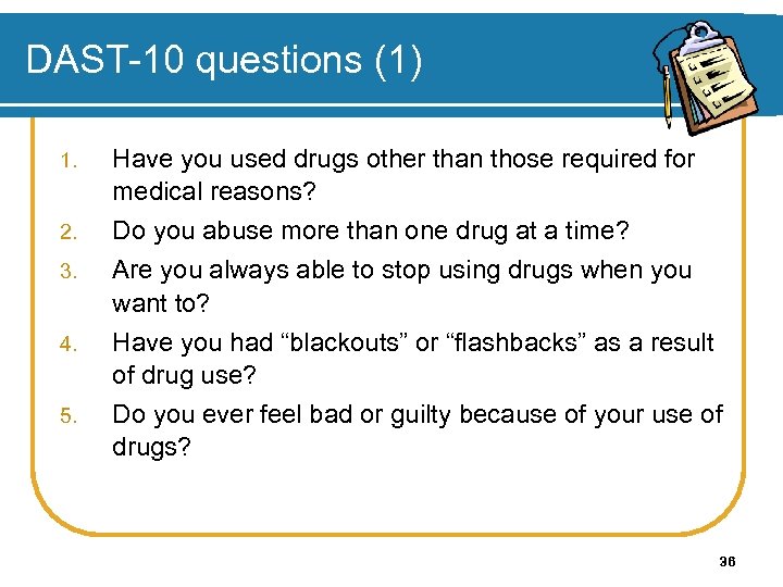 DAST-10 questions (1) 1. 2. 3. 4. 5. Have you used drugs other than