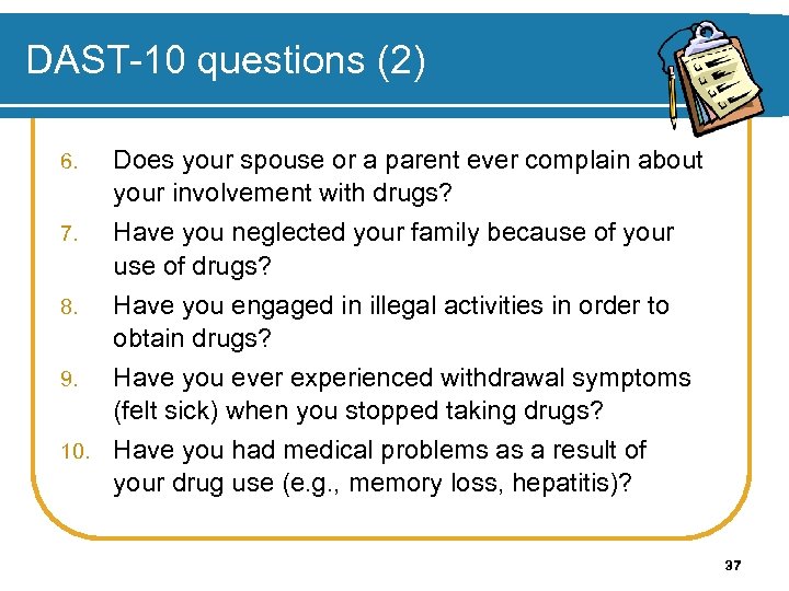 DAST-10 questions (2) Does your spouse or a parent ever complain about your involvement