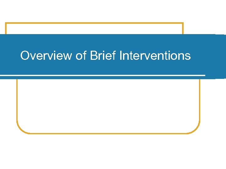 Overview of Brief Interventions 