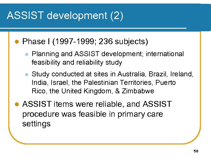 ASSIST development (2) l Phase I (1997 -1999; 236 subjects) l l l Planning