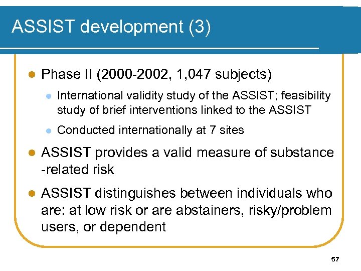 ASSIST development (3) l Phase II (2000 -2002, 1, 047 subjects) l International validity