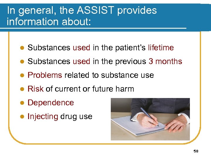 In general, the ASSIST provides information about: l Substances used in the patient’s lifetime