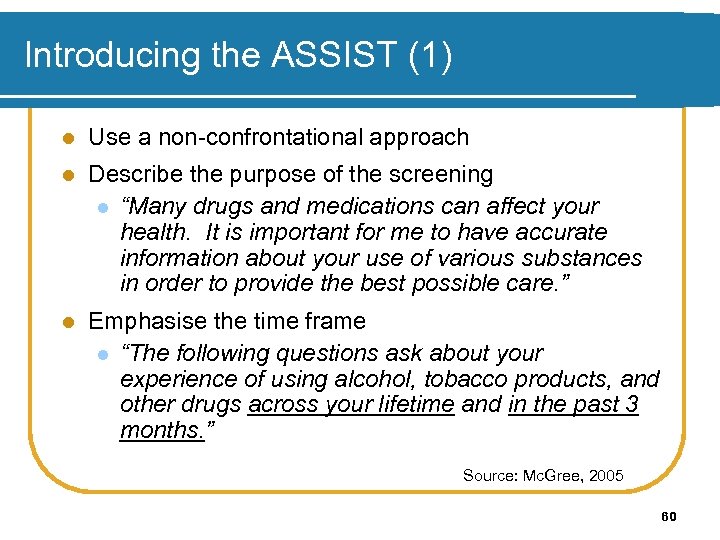 Introducing the ASSIST (1) l Use a non-confrontational approach l Describe the purpose of