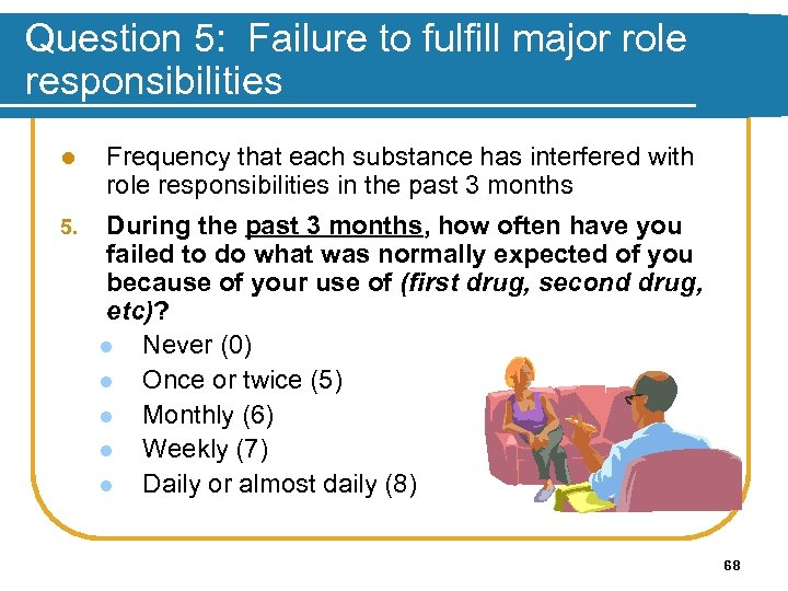 Question 5: Failure to fulfill major role responsibilities l Frequency that each substance has