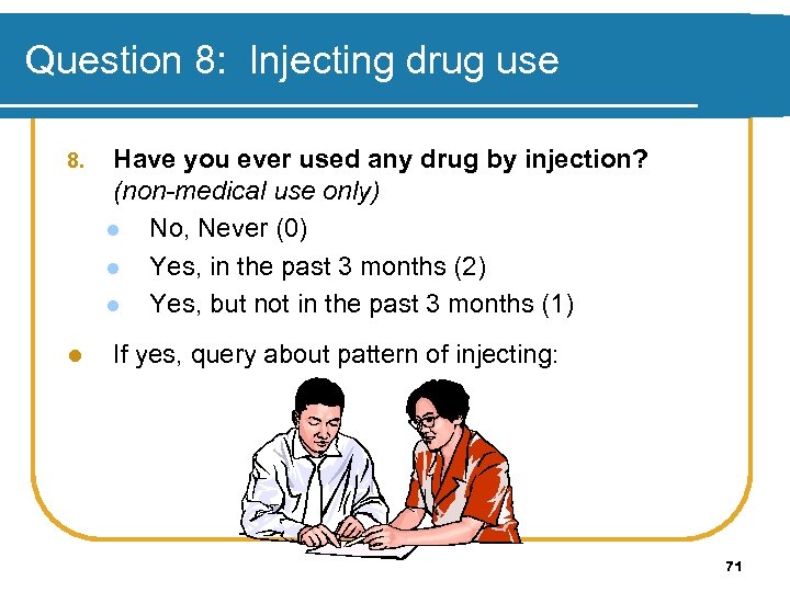 Question 8: Injecting drug use 8. l Have you ever used any drug by