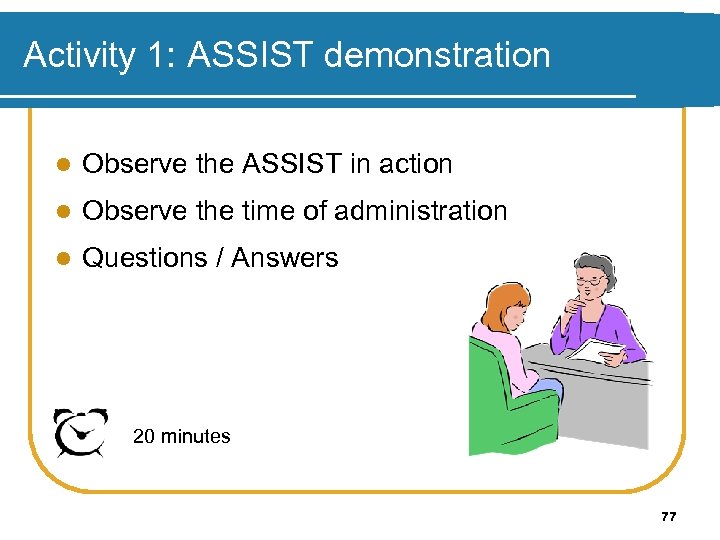 Activity 1: ASSIST demonstration l Observe the ASSIST in action l Observe the time