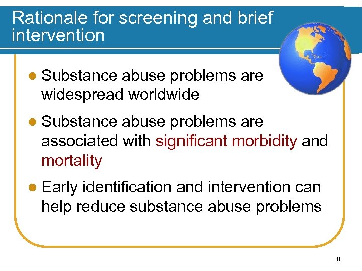 Rationale for screening and brief intervention l Substance abuse problems are widespread worldwide l