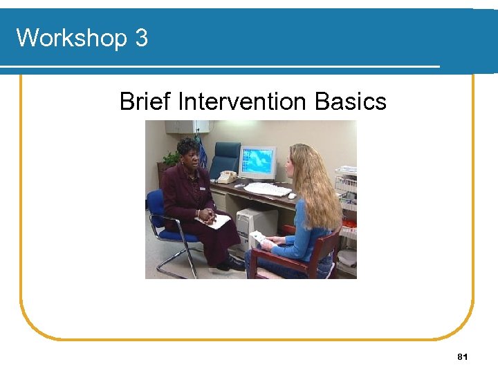 Workshop 3 Brief Intervention Basics 81 