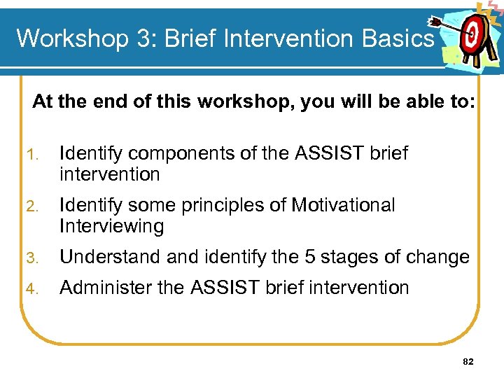 Workshop 3: Brief Intervention Basics At the end of this workshop, you will be