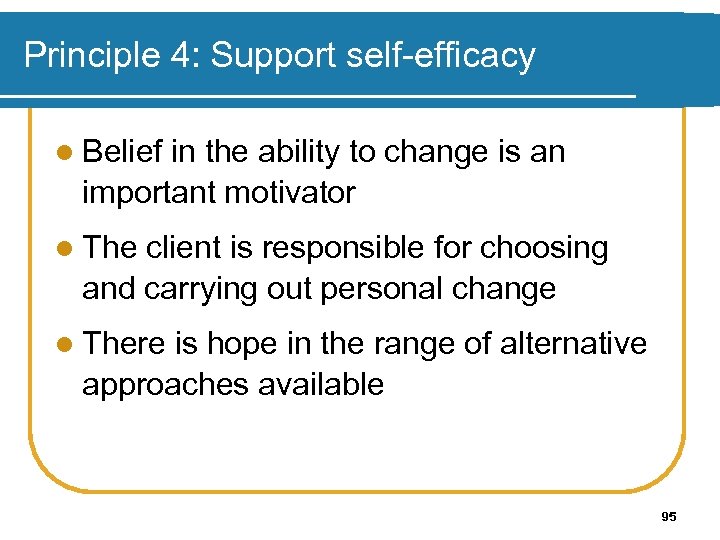 Principle 4: Support self-efficacy l Belief in the ability to change is an important