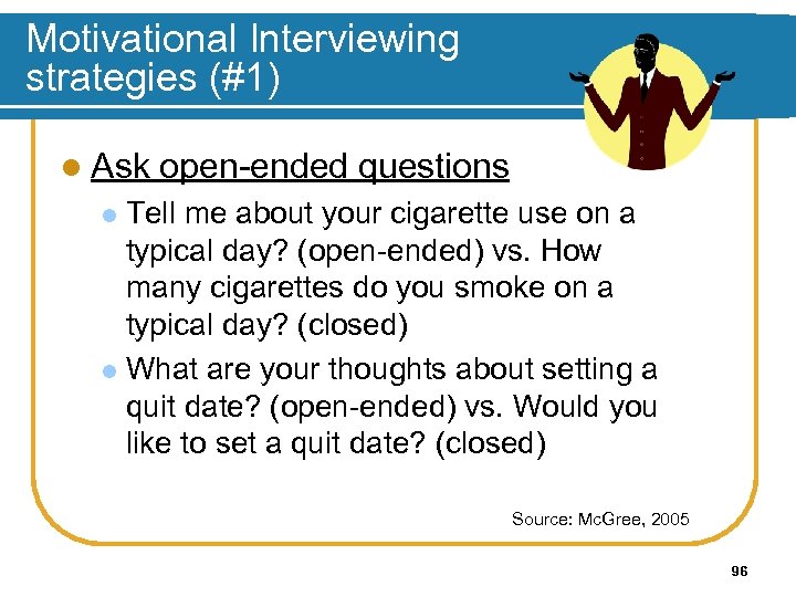 Motivational Interviewing strategies (#1) l Ask open-ended questions Tell me about your cigarette use