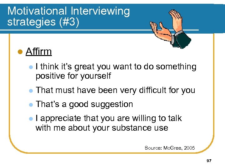 Motivational Interviewing strategies (#3) l Affirm l I think it’s great you want to