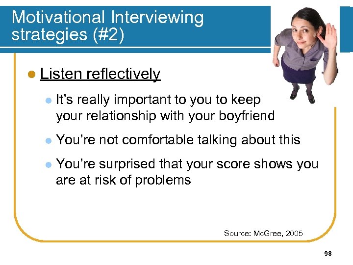 Motivational Interviewing strategies (#2) l Listen reflectively l It’s really important to you to