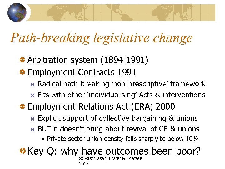 Path-breaking legislative change Arbitration system (1894 -1991) Employment Contracts 1991 Radical path-breaking ‘non-prescriptive’ framework