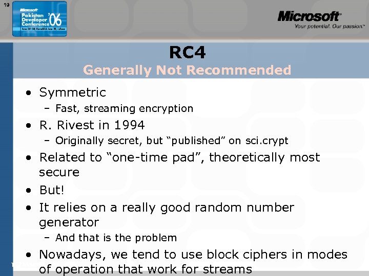 19 RC 4 Generally Not Recommended • Symmetric – Fast, streaming encryption • R.